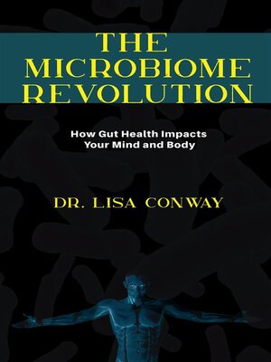 cover image of The Microbiome Revolution--How Gut Health Impacts Your Mind and Body